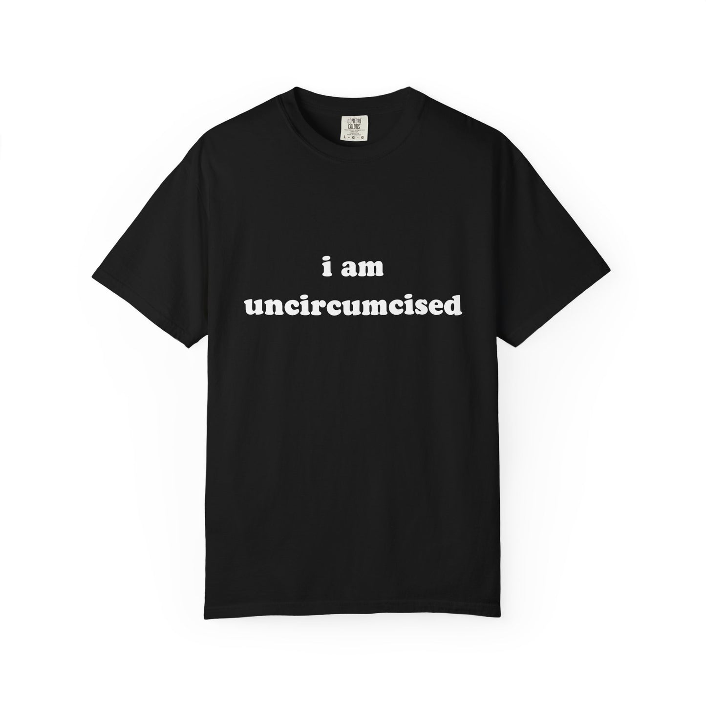 i am uncircumcised unisex t-shirt