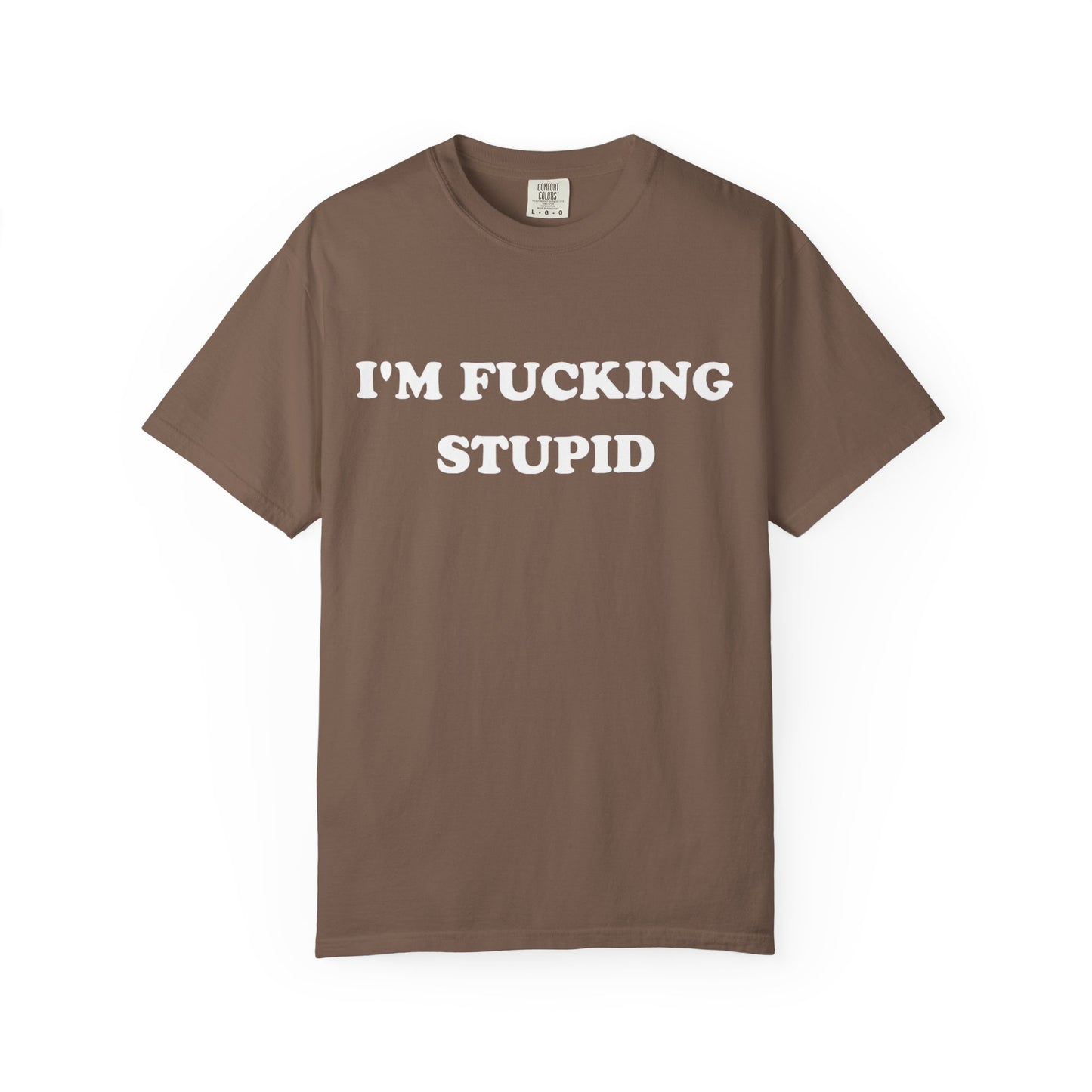 i'm fucking stupid unisex t-shirt