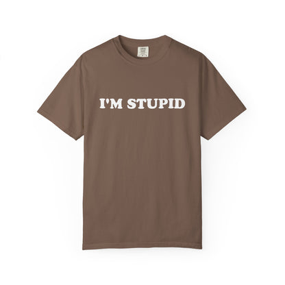 i'm stupid unisex t-shirt