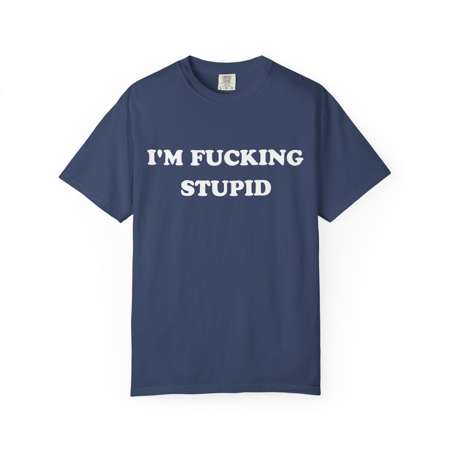 i'm fucking stupid unisex t-shirt