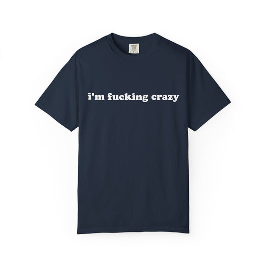 i'm fucking crazy unisex t-shirt