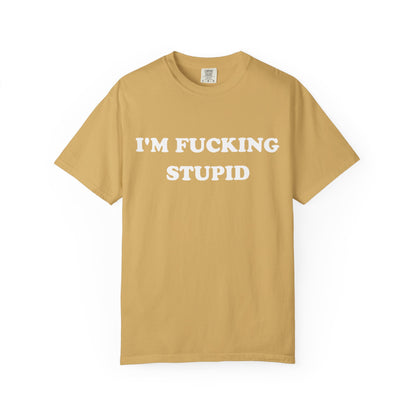 i'm fucking stupid unisex t-shirt