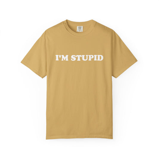 i'm stupid unisex t-shirt