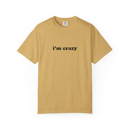 i'm crazy unisex t-shirt