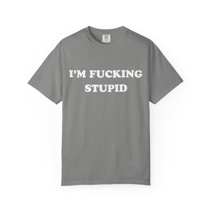 i'm fucking stupid unisex t-shirt