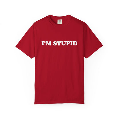 i'm stupid unisex t-shirt