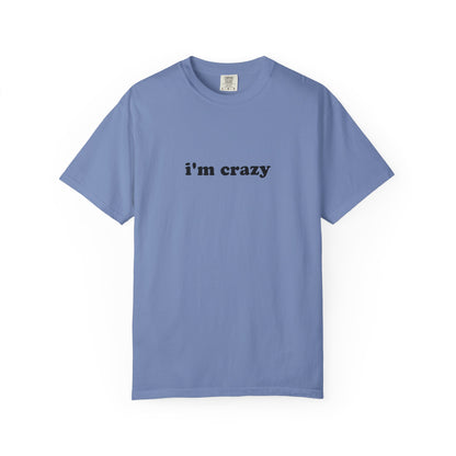 i'm crazy unisex t-shirt