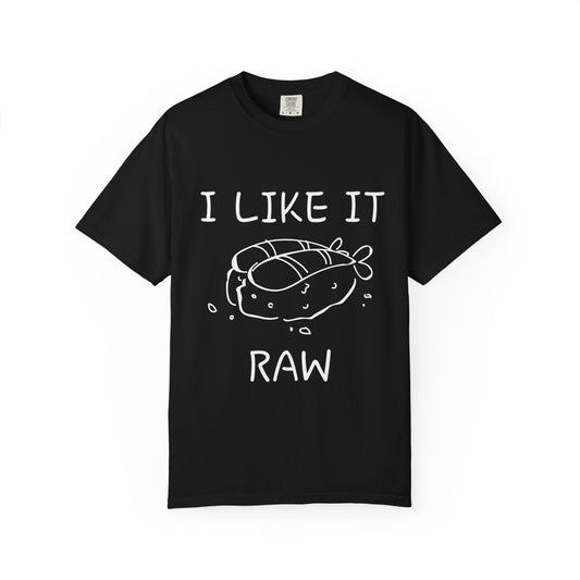 i like it raw unisex t-shirt
