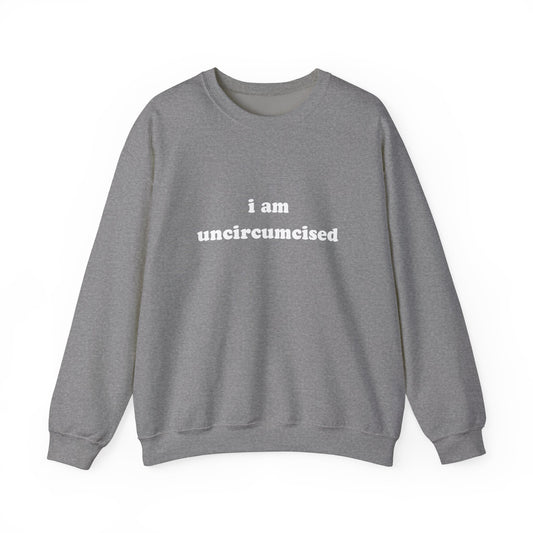 i am uncircumcised unisex sweatshirt